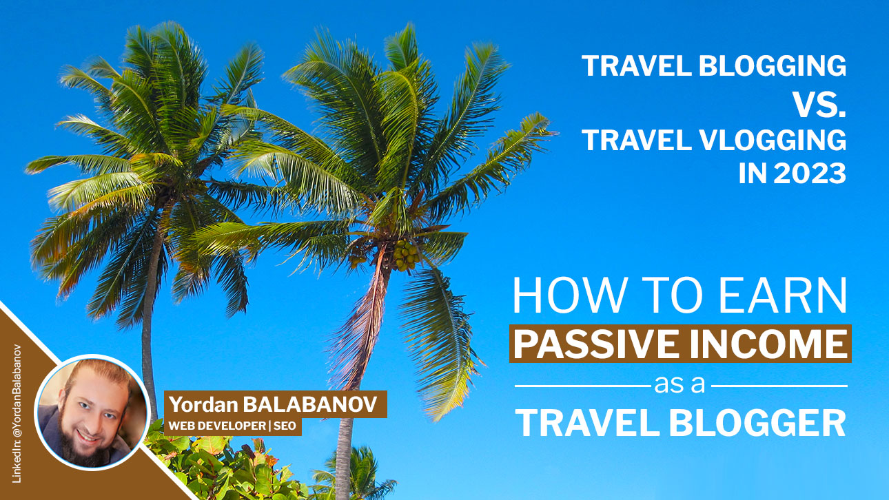 Earning Passive Income: Travel Blogging vs. Travel Vlogging in 2023